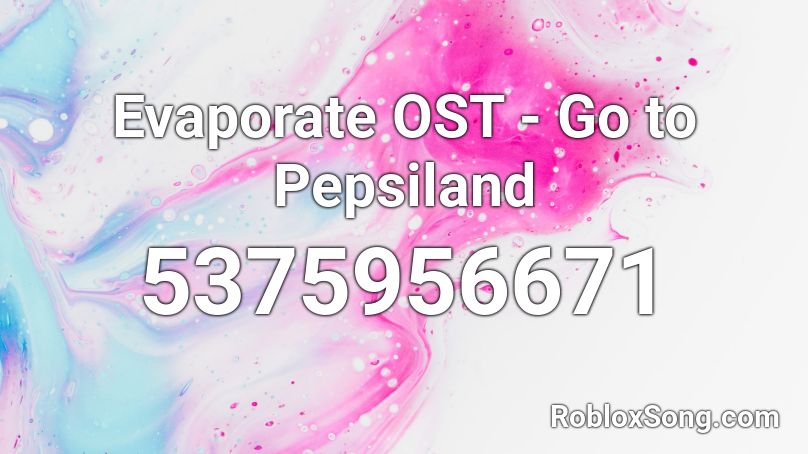 Evaporate OST - Go to Pepsiland Roblox ID