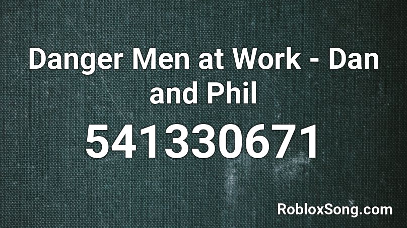 Danger Men at Work - Dan and Phil Roblox ID