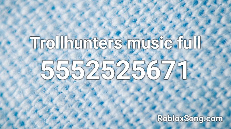 Trollhunters music full Roblox ID