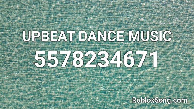 UPBEAT DANCE MUSIC Roblox ID