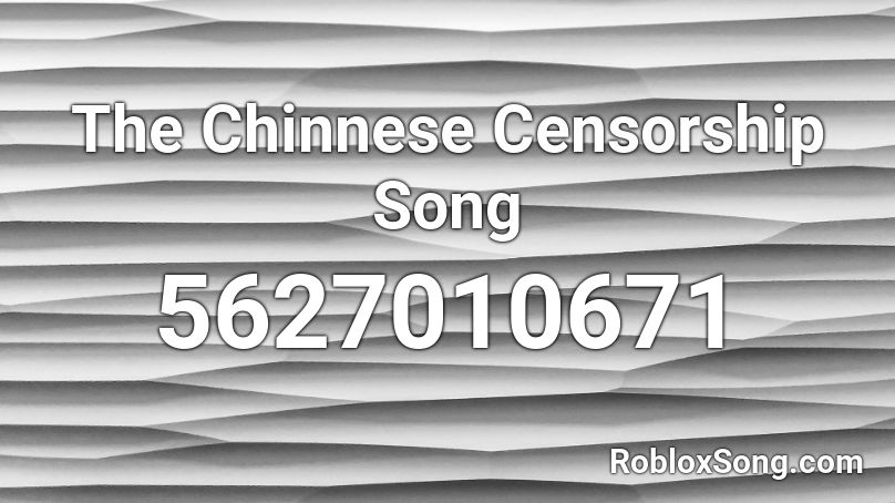 The Chinnese Censorship Song Roblox ID