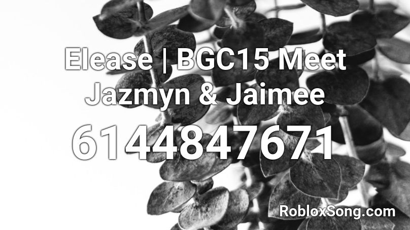 EIease | BGC15 Meet Jazmyn & Jaimee Roblox ID