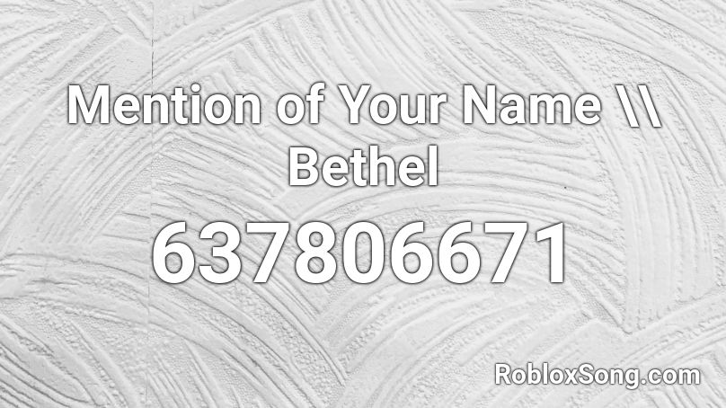 Mention of Your Name \\ Bethel Roblox ID