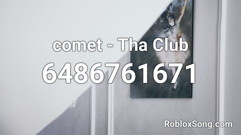 Comet Tha Club Roblox Id Roblox Music Codes - club roblox song id 2021