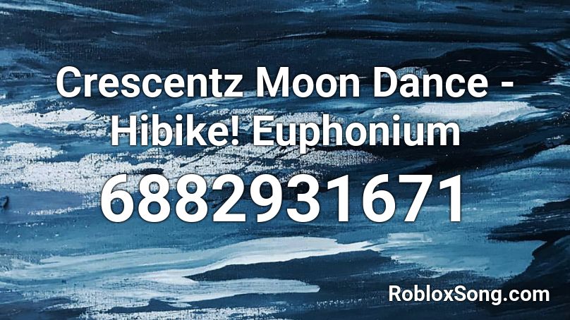 Crescentz Moon Dance - Hibike! Euphonium Roblox ID