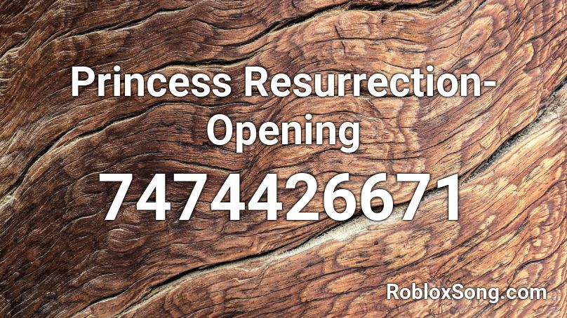 Princess Resurrection-Opening Roblox ID