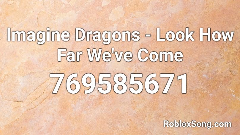 Imagine Dragons - Look How Far We've Come Roblox ID