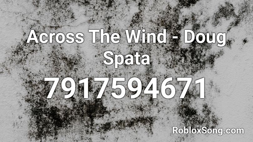 Across The Wind - Doug Spata Roblox ID