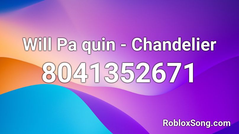 Will Pa quin - Chandelier Roblox ID