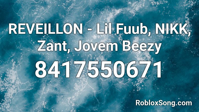 REVEILLON - Lil Fuub, NIKK, Zant, Jovem Beezy Roblox ID