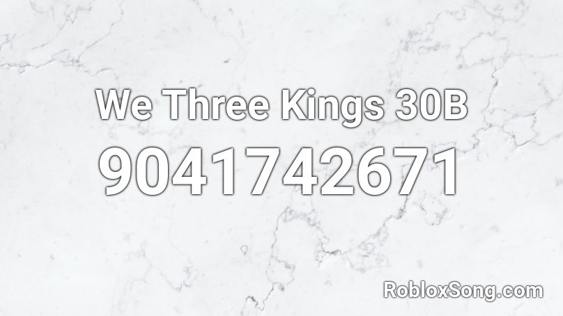 We Three Kings 30B Roblox ID - Roblox music codes