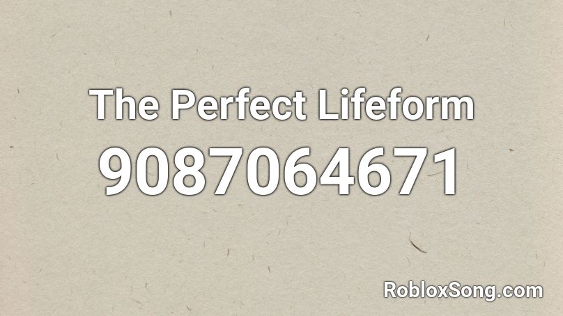 The Perfect Lifeform  Roblox ID