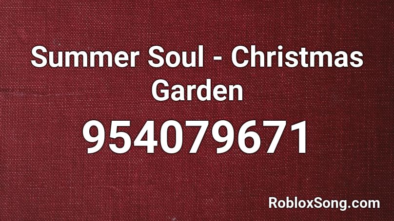 Summer Soul Christmas Garden Roblox Id Roblox Music Codes - summer version of the christmas carol roblox id blox