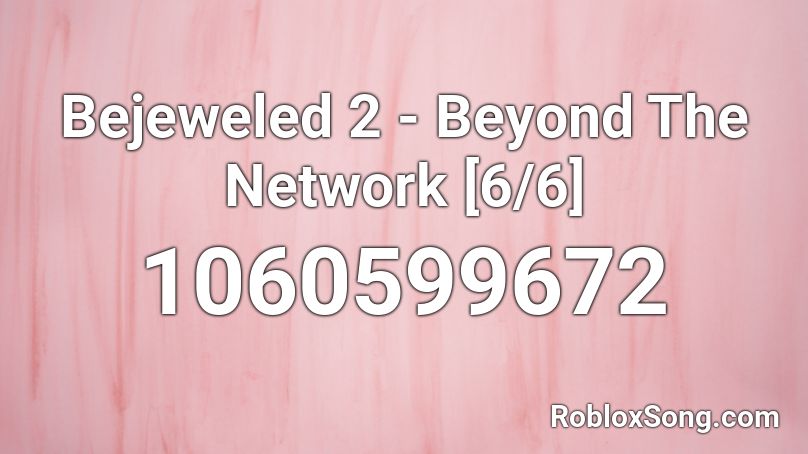 Bejeweled 2 - Beyond The Network [6/6] Roblox ID