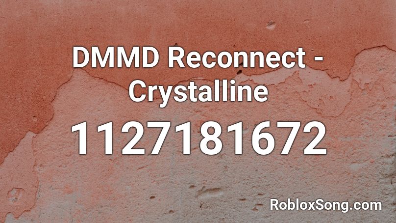 DMMD Reconnect - Crystalline Roblox ID