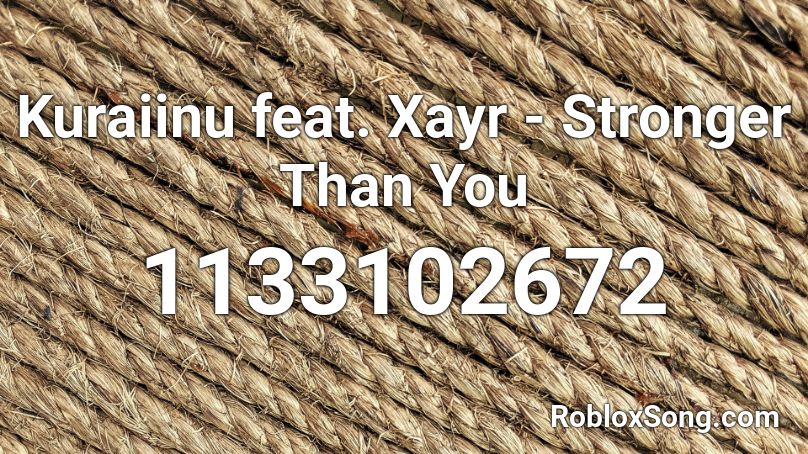 Kuraiinu feat. Xayr - Stronger Than You Roblox ID