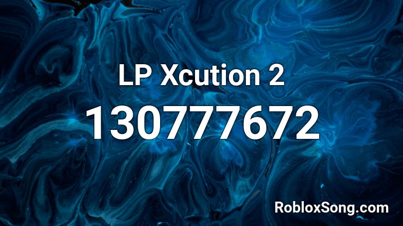 LP Xcution 2 Roblox ID