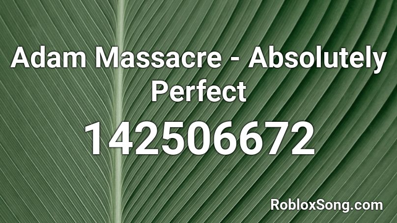 Adam Massacre - Absolutely Perfect Roblox ID