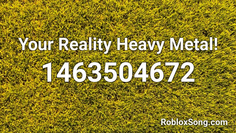 Your Reality Heavy Metal Roblox ID Roblox Music Codes
