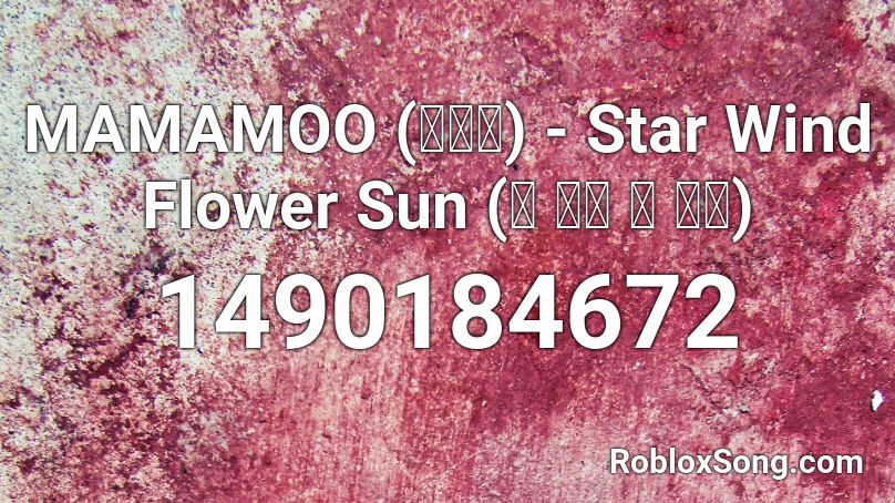 MAMAMOO (마마무) - Star Wind Flower Sun (별 바람 꽃 태양) Roblox ID