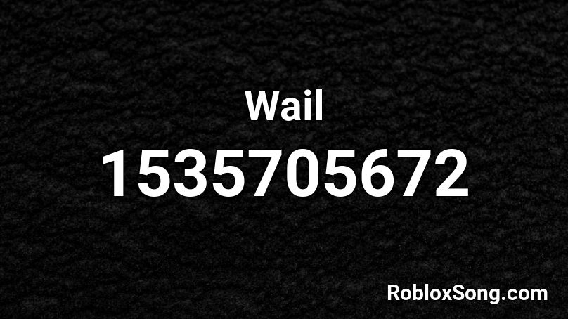 Wail  Roblox ID