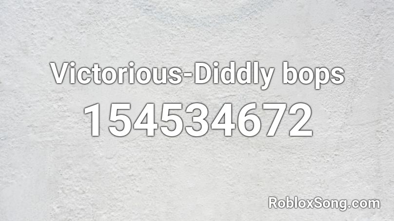 Victorious-Diddly bops Roblox ID
