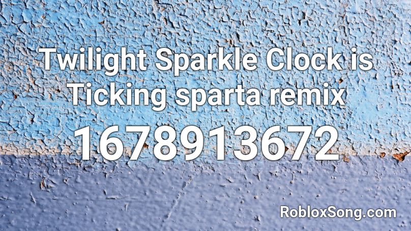 Twilight Sparkle Clock is Ticking sparta remix Roblox ID