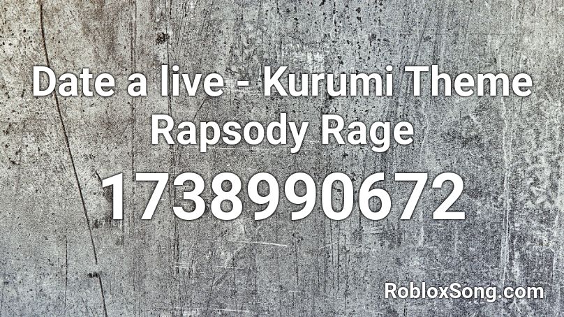 Date a live - Kurumi Theme Rapsody Rage Roblox ID