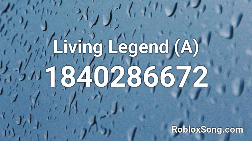 Living Legend (A) Roblox ID