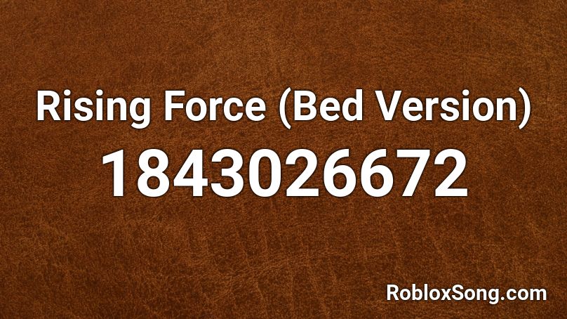 Rising Force (Bed Version) Roblox ID