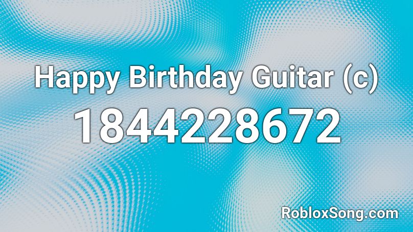 Happy Birthday Guitar (c) Roblox ID