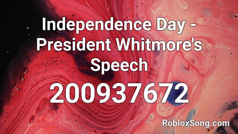 Independence Day President Whitmore S Speech Roblox Id Roblox Music Codes - roblox independence day