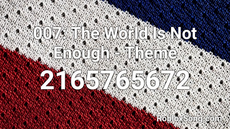 007: The World Is Not Enough - Theme Roblox ID