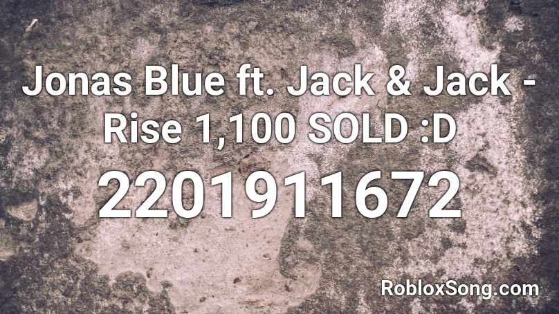 Jonas Blue ft. Jack & Jack - Rise 1,100 SOLD :D Roblox ID