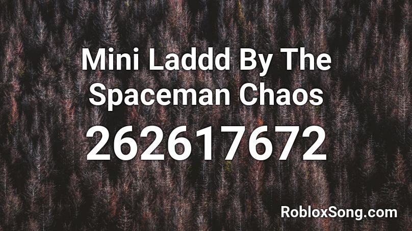 Mini Laddd By The Spaceman Chaos Roblox ID