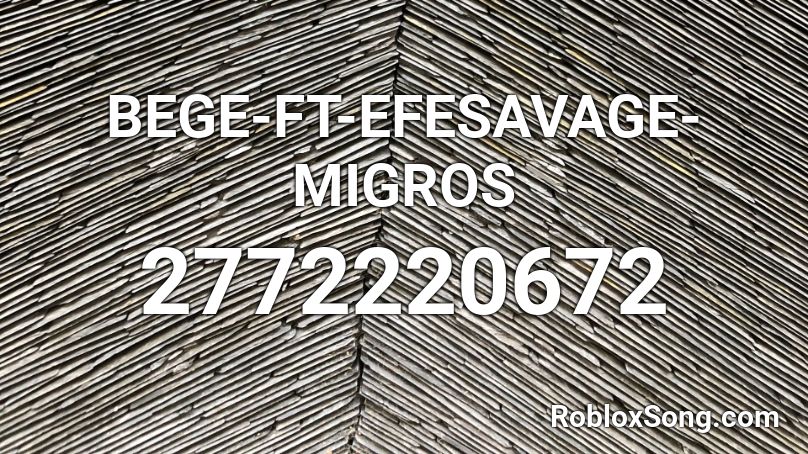 BEGE-FT-EFESAVAGE-MIGROS Roblox ID