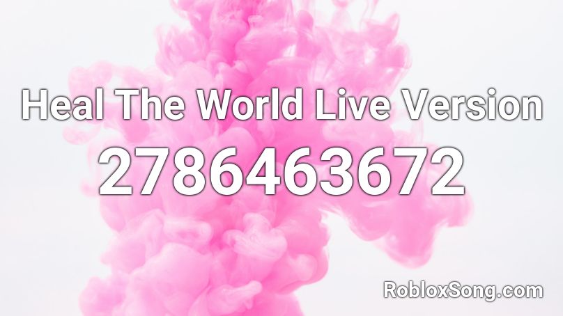 Heal The World Live Version Roblox ID