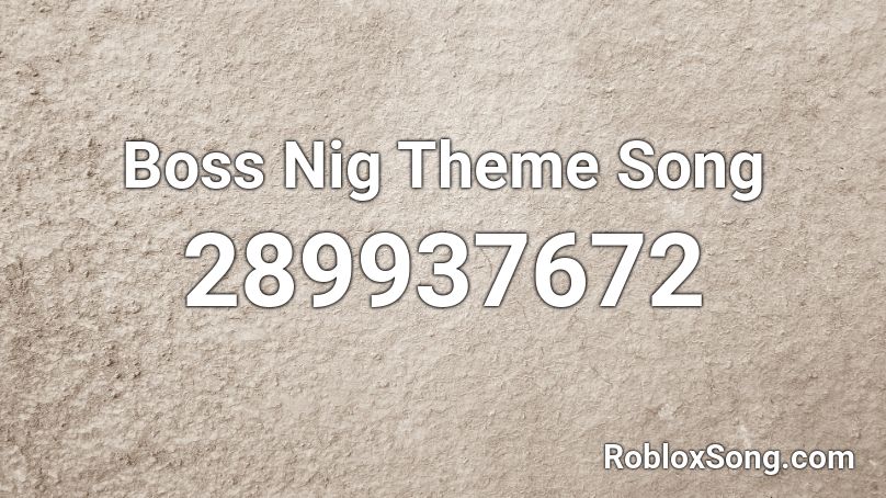 Boss Nig Theme Song Roblox ID