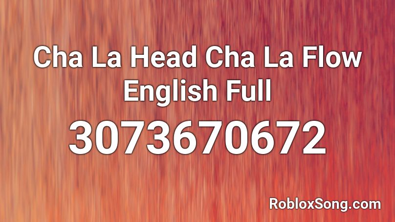 Cha La Head Cha La Flow English Full Roblox ID