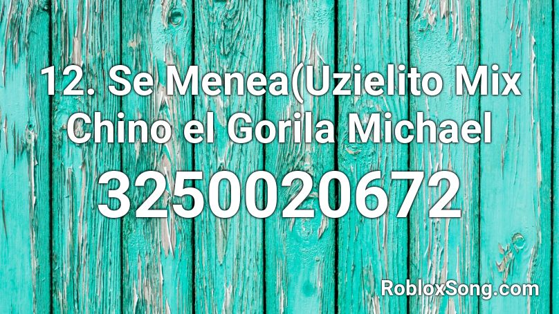 12 Se Menea Uzielito Mix Chino El Gorila Michael Roblox Id Roblox Music Codes - song mix roblox
