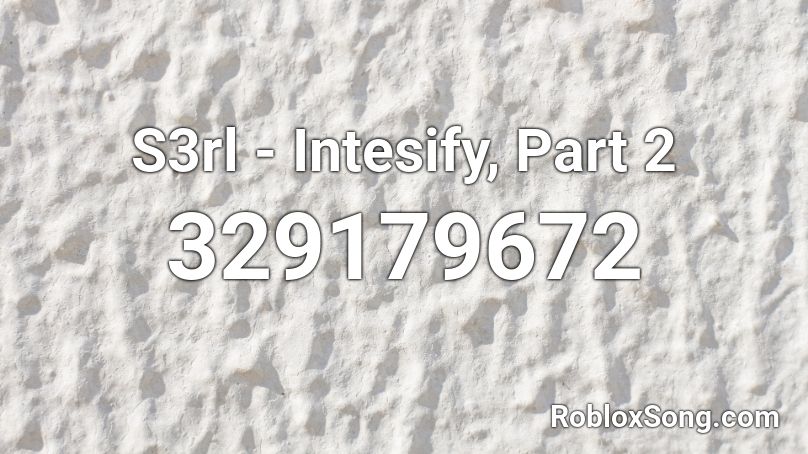 S3rl - Intesify, Part 2 Roblox ID