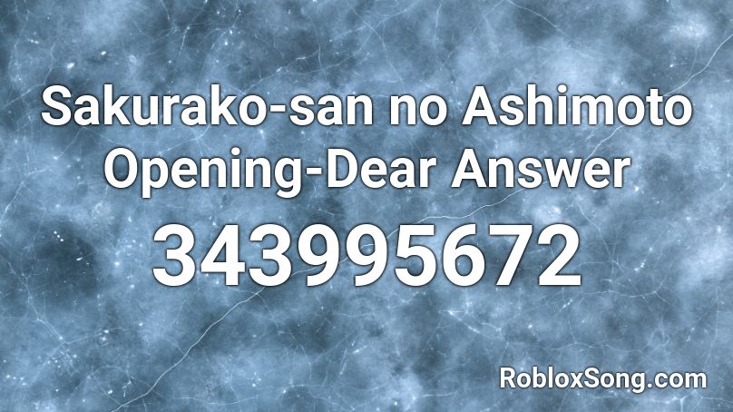 Sakurako-san no Ashimoto Opening-Dear Answer Roblox ID