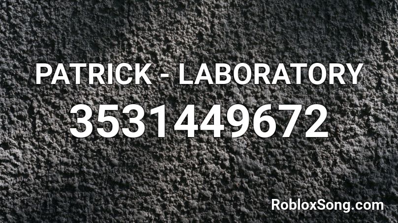 PATRICK - LABORATORY Roblox ID