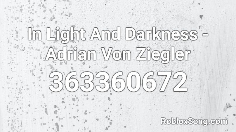 In Light And Darkness - Adrian Von Ziegler Roblox ID