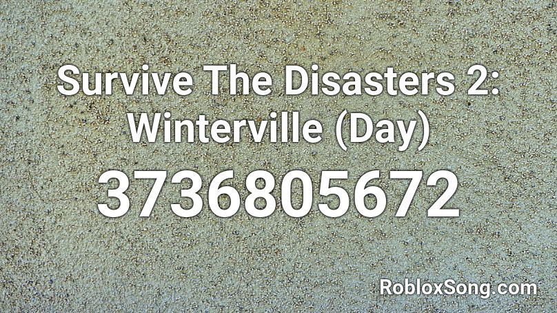 Survive The Disasters 2 Winterville Day Roblox Id Roblox Music Codes - survive the disasters roblox songs