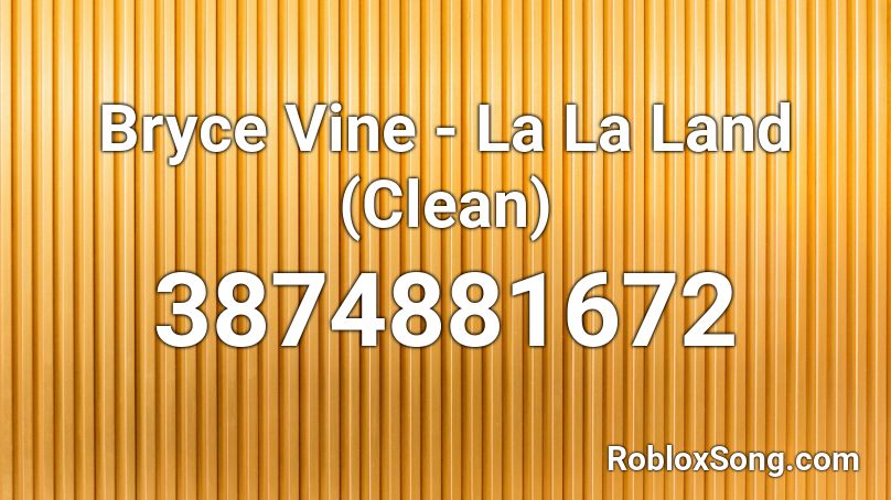 Bryce Vine La La Land Clean Roblox Id Roblox Music Codes - roblox id for lalala