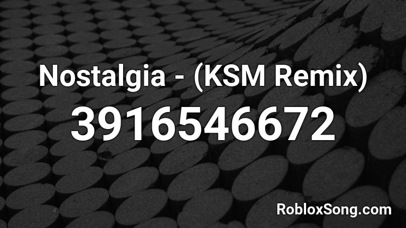 Nostalgia - (KSM Remix) Roblox ID