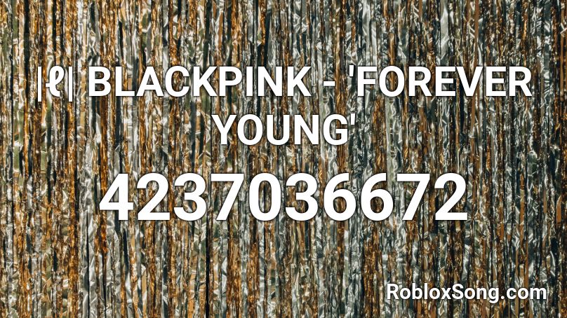 |ℓ| BLACKPINK - 'FOREVER YOUNG' Roblox ID