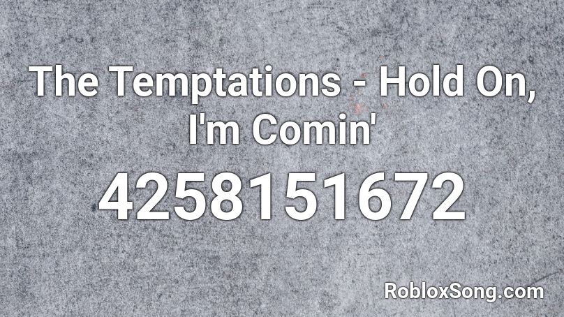 The Temptations - Hold On, I'm Comin' Roblox ID
