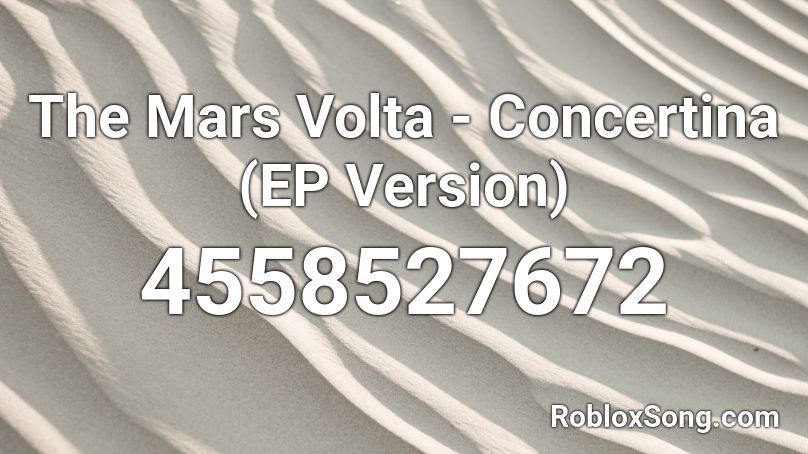 The Mars Volta - Concertina (EP Version) Roblox ID